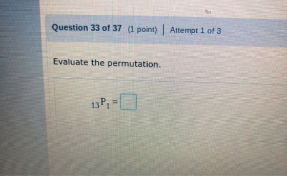 Question 33 of 37 (1 point) Attempt 1 of 3 Evaluate the permutation. 13P. =