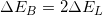 \small \Delta E_{B} = 2\Delta E_{L}