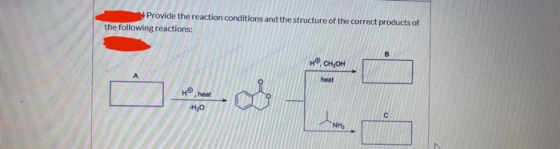 Provide the reaction conditions and the structure of the correct products of the following reactions: H.CH, OH heat .heat HO
