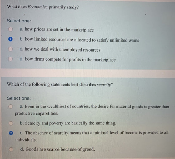 What does Economics primarily study? Select one: a. how prices are set in the marketplace b. how limited resources are alloca