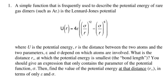 1. A simple function that is frequently used to describe the potential energy of rare gas dimers (such as Ar.) is the Lennard