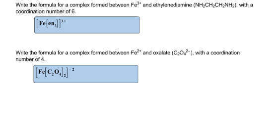 Write the formula for a complex formed between Fe3+ and ethylenediamine (NH2CH2CH2NH2), with a coordination number of 6. (Feſ