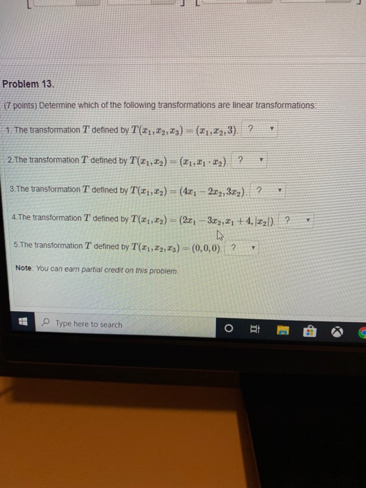 Problem 13. (7 points) Determine which of the following transformations are linear transformations 1. The transformation T de