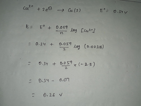 Cu2+ + 200 ils) E= 0.34 E = E + 0.059 log [427] ชา = 0.34 + 0.059 log (0.00318) - 0.34 + 0,059* (-2.5) 2 - 0.34 - 0.07 = 0.26