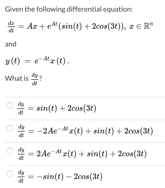 Given the following differential equation: og = Ax + eAt (sin(t) + 2cos(3t)), x ERP and y(t) = e-At x (t). What is it o dogte