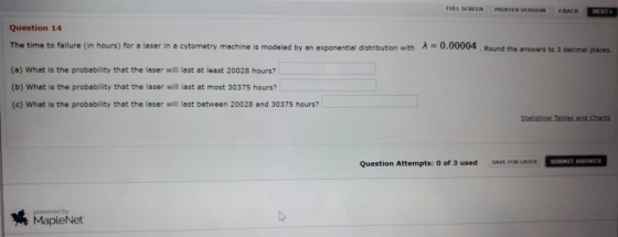 FULL SCREEN PRINTER VERSION BACK NEXT Question 14 The time to failure (in hours) for a laser in a cytometry machine is modele
