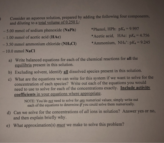 Consider an aqueous solution, prepared by adding the following four components, and diluting to a total volume of 0.250 L: -