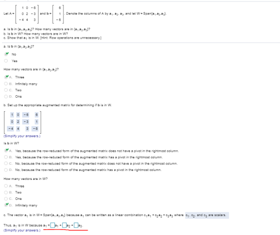 Let A = 10-o] 0 2 -3 and b = - 4 4 3 . Denote the columns of A by a, a, az, and let W = Span{a.a.az). a. Is b in aa.az)? How