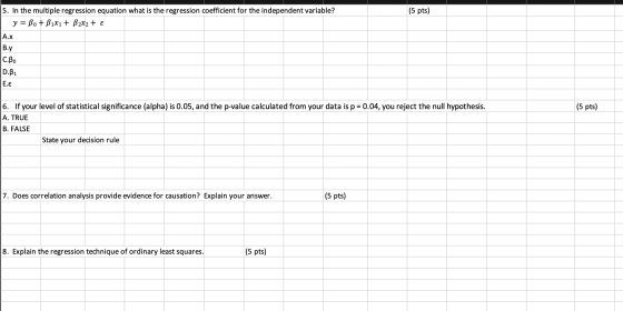 (5 pts) 5. In the multiple regression equation what is the regression coefficient for the independent variable? y = Bo + B1X1