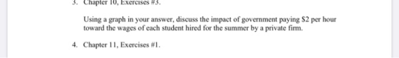 3. Chapter 10, Exercises #3. Using a graph in your answer, discuss the impact of government paying $2 per hour toward the wag