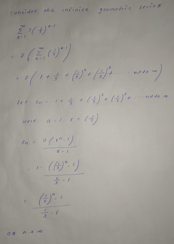 infinite consider, the geometric series K-, 29 70)* k=1 7 up to -) 7 up to o let sn= 1 + 2 + ( 3 ) + ( ) + Here, a=1 & ( Sn 0
