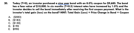 20. Today (T=0), an investor purchased a nine year bond with an 8.0% coupon for $9,680. The bond has a face value of $10,000.