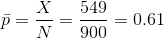 \bar p = \frac{X}{N} = \frac{ 549}{ 900} = 0.61