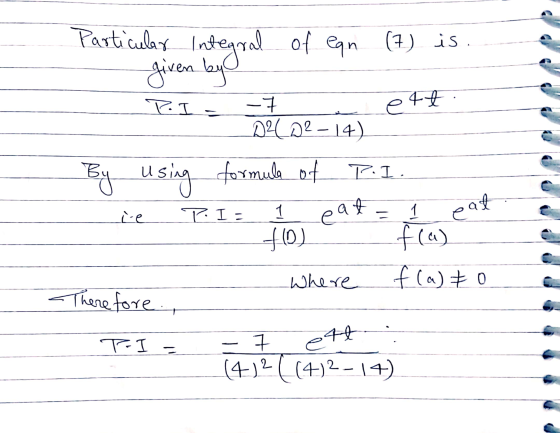 Particular of egn (7) is. Integral given by P.I= -7 0212-14 By using formula of formula of P.I. te TIE 1 eat eat = 1 f(0) f(a