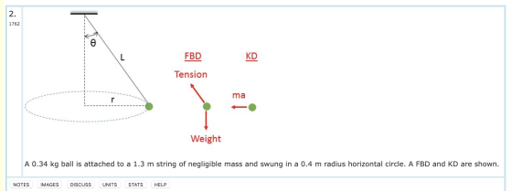 1762 FBD KD Tension ma Weight A 0.34 kg ball is attached to a 1.3 m string of negligible mass and swung in a 0.4 m radius hor