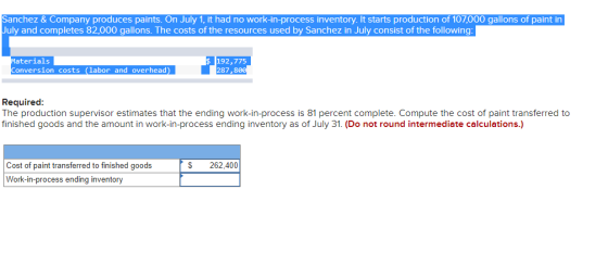 Sanchez & Company produces paints. On July 1, it had no work-in-process inventory. It starts production of 107,000 gallons of