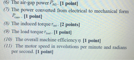 (6) The air-gap power PAG. [1 point] (7) The power converted from electrical to mechanical form Pcony - [1 point] (8) The ind