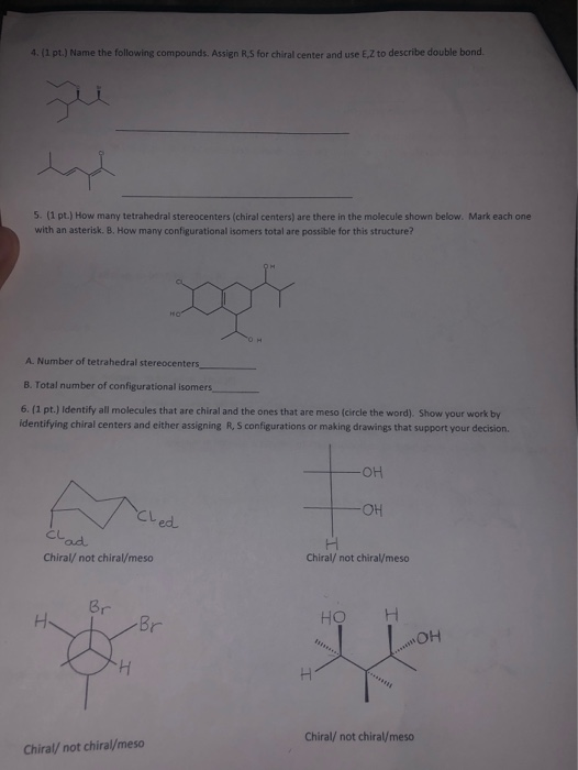 4. (1 pt.) Name the following compounds. Assign R S for chiral center and use E Z to describe double bond. 5. (1 pt.) How man