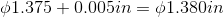 01.375 +0.005in = 01.380in