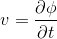v = \frac{\partial \phi }{\partial t}