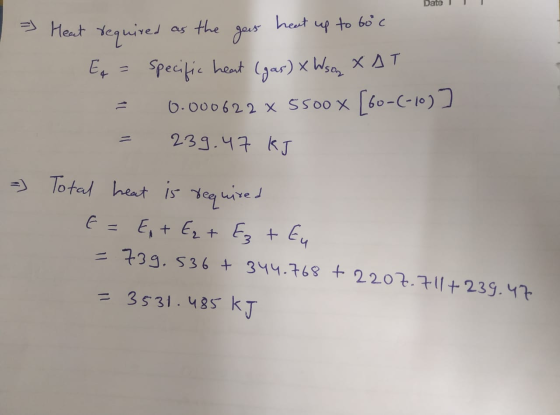 Date - Heat required as the gees heat up to to c Eq = Specific heart (gas) > Wszy XAT = 0.000622 x 5500 x [60-(-10)] = 239.47