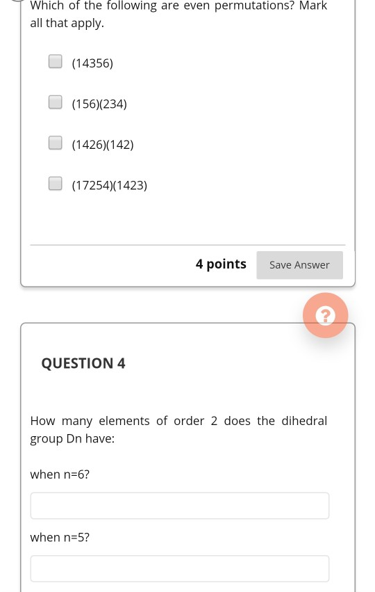 Which of the following are even permutations? Mark all that apply. (14356) (156)(234) (1426)(142) (17254)(1423) 4 points Save