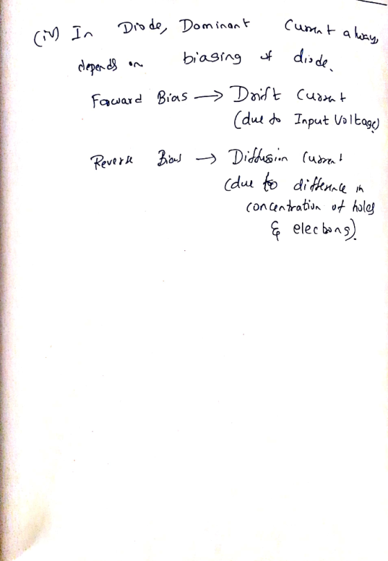 in In Diode, Dominant cunnt alone cepends on biasing of diode Foward Bias - Drift Cursat (due to Input Voltage) Reverse Bias