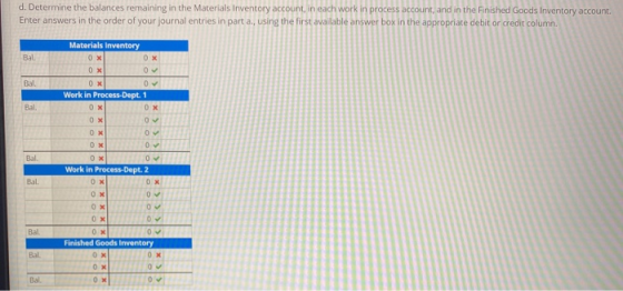 d. Determine the balances remaining in the Materials Inventory account, in each work in process account, and in the Finished