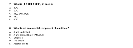 7. What is (1 1101 1101)2 in base 5? A. 2043 B. 1042 C. 3402 (ANSWER) D. 5302 E. 4032 8. What is not an essential component o