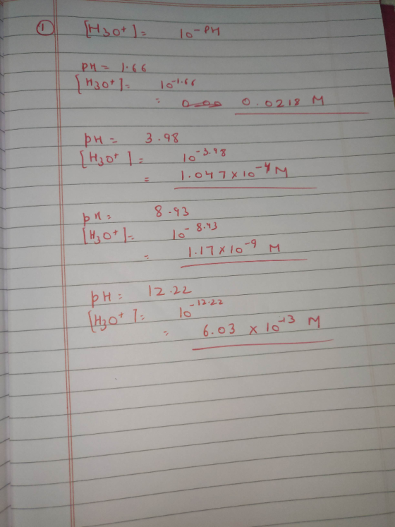 H3O+] = lo-PH PH = 1.66 H30+1= loter ooo 0.0218 M. pH = 3.98 H₂ot 1 10 3.98 1.04 7x 10 p na [H₃O+ 1 - 8-93 10 - 8.43 1.17X10-