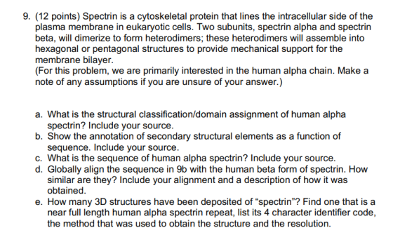 9. (12 points) Spectrin is a cytoskeletal protein that lines the intracellular side of the plasma membrane in eukaryotic cell