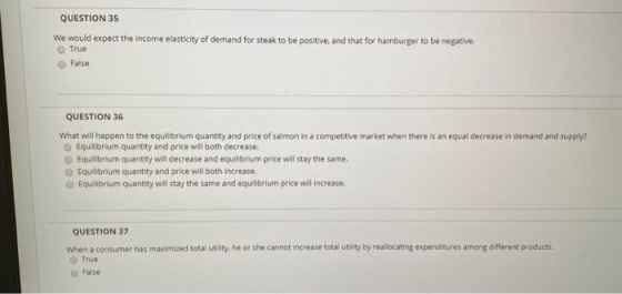 QUESTION 35 We would expect the income elasticity of demand for steak to be positive, and that for hamburger to be negative.