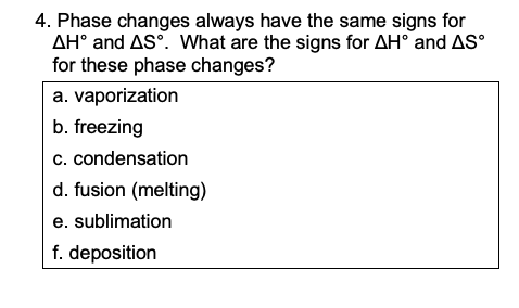 4. Phase changes always have the same signs for AH and AS. What are the signs for AH and AS for these phase changes? a. vapo