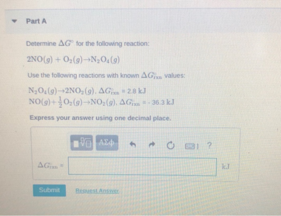 Part A Determine AG for the following reaction: 2NO(g) + O2(g)–N,04(9) Use the following reactions with known A Grxu values.
