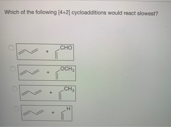 Which of the following [4+2] cycloadditions would react slowest? CHO OCH3 POCH