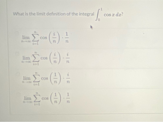 What is the limit definition of the integral cos x dx? lim Σ COS (1): η. lim Σ COS η. (1) (1) lim Σ COS T in Σων (1)