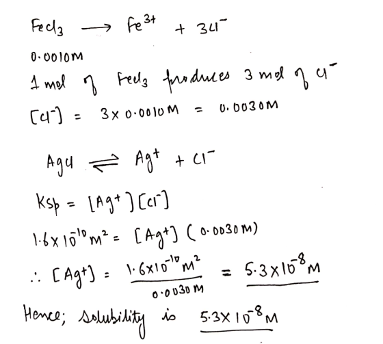 Feely → Fe3+ + 34 0.0010m 1 mol of freela produces 3 mol of a 401 3x0.0010M = 0.0030m Agu ² Agt ter Ksp = [Ag+ ][1] 1.6150m2