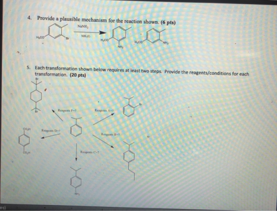 4. Provide a plausible mechanism for the reaction shown. (6 pts) NaNH . NHA 5. Each transformation shown below re transformat