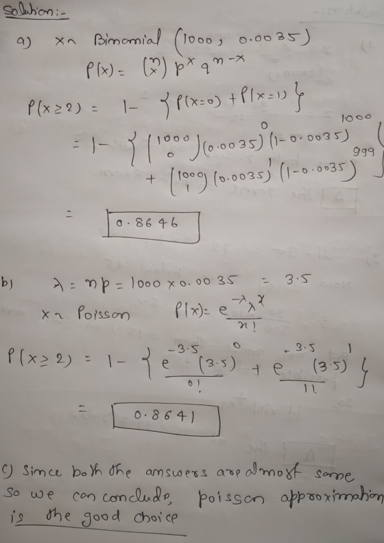 solution :- xn Binomial (1000) n-x 0.0035) P(x) = (♥) px qm Plx29) = 1- 3 P(x=0) +PIX=} E1-77100)(0.0035) (1–0-0035) (1009) (