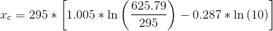 x_{c}=295*\left [ 1.005*\ln \left ( \frac{625.79}{295} \right ) -0.287*\ln \left ( 10 \right )\right ]