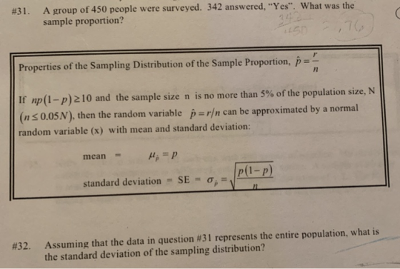 #31. A group of 450 people were surveyed. 342 answered, Yes. What was the sample proportion? Properties of the Sampling Dis