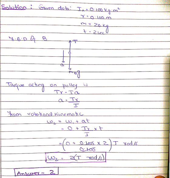 Solution : Given data? In = 0-100 kg .m² Y?0.100 m m=z0kg t=2sec 7. BD OF B Torque ting is on pulley - TY Ta 17 جم from rotat