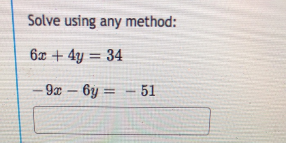 Solve using any method: 6x + 4y = 34 - 9.2 - 6 - 51