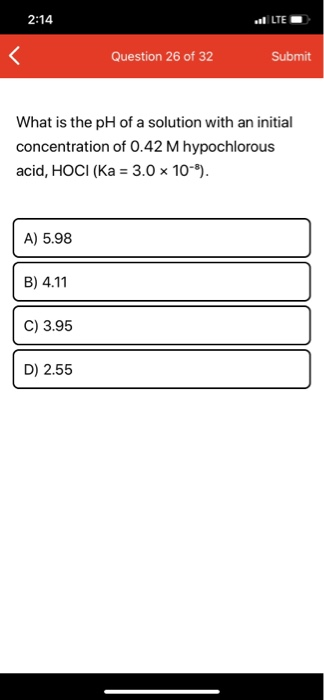 2:14 al LTE Question 26 of 32 Submit What is the pH of a solution with an initial concentration of 0.42 M hypochlorous acid,