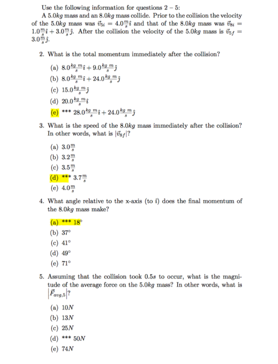 Use the following information for questions 2 5: A 5.0kg mass and an 8.0kg mass collide. Prior to the collision the velocity