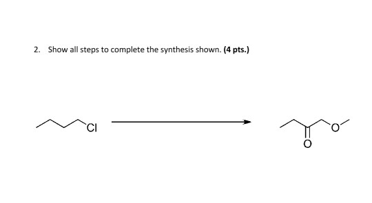 2. Show all steps to complete the synthesis shown. (4 pts.) CI оґ