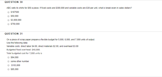 QUESTION 30 ABC sells its shirts for $50 a piece. If fixed costs are $300,000 and variable costs are $30 per unit, what is br