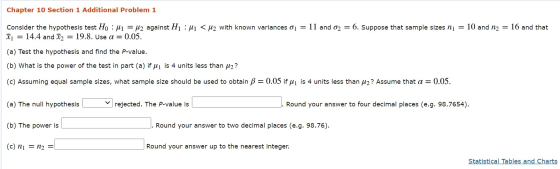 Chapter 10 Section 1 Additional Problem 1 Consider the hypothesis test Ho : M1 = u2 against H1 : < u2 with known variances ou