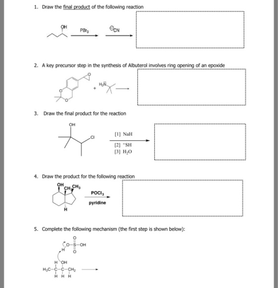 1. Draw the final product of the following reaction OH PBt3 2. A key precursor step in the synthesis of Albuterol involves ring opening of an epoxide 3. Draw the final product for the reaction ?? [1] NaH [2] SH 3] H20 CI 4. Draw the product for the following reaction OH CH3 POCI pyridine 5. Complete the following mechanism (the first step is shown below): Co-s-oH H3C-C-C-CH2