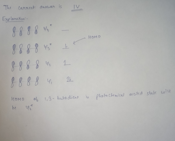 The carrect answer is TV Explanation: * 8888 HOMO 43 L 1 8 8 8 8 42 8 8 8 8 4 1L HOMO of 1,3 - buta diene Photo Chemical exci